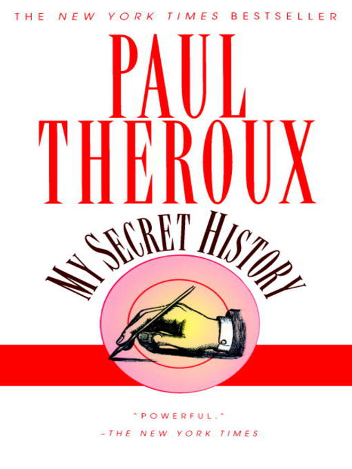 Title details for My Secret History by Paul Theroux - Available